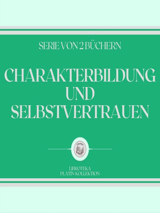 Title details for CHARAKTERBILDUNG UND SELBSTVERTRAUEN (SERIE VON 2 BÜCHERN) by LIBROTEKA - Wait list